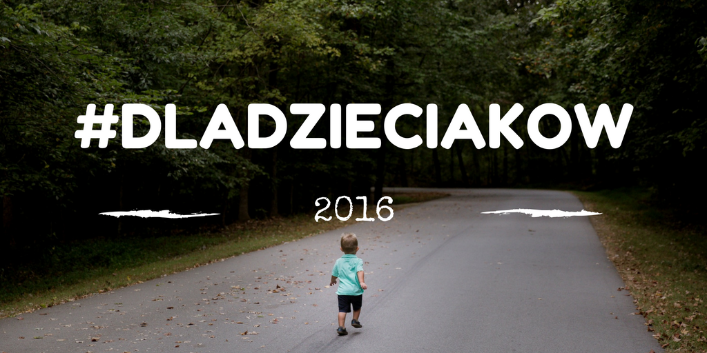 #dladzieciakow 2016