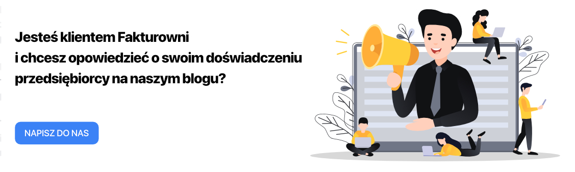 Jesteś klientem Fakturowni i chcesz opowiedzieć o swoim doświadczeniu na naszym blogu? Napisz do nas