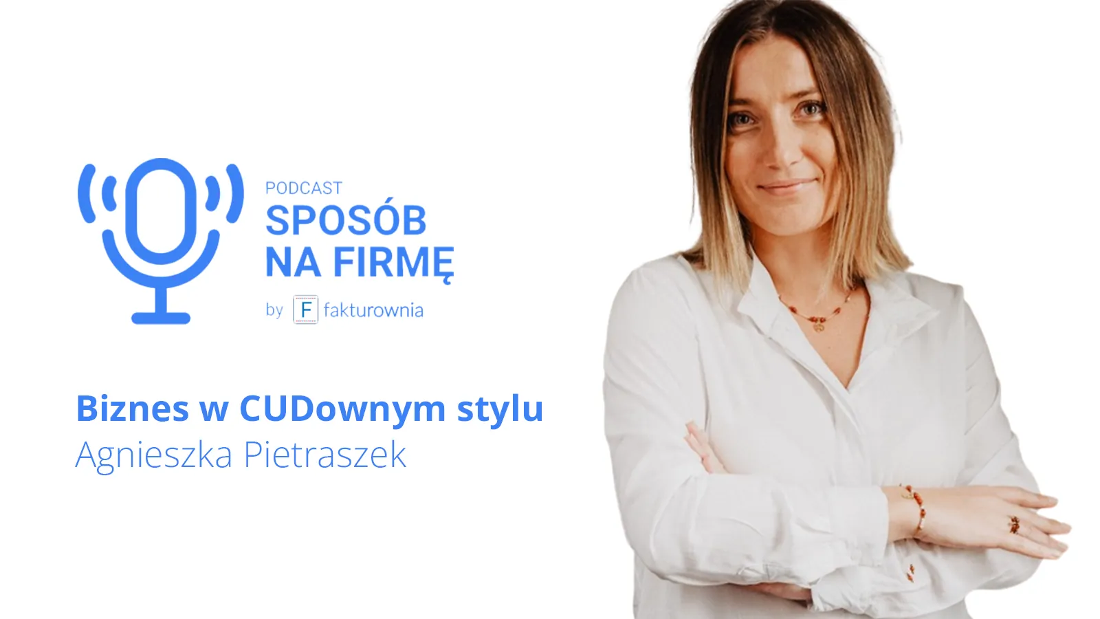 Agnieszka Pietraszek, Biznes w CUDownym stylu – podcast Sposób na firmę by Fakturownia