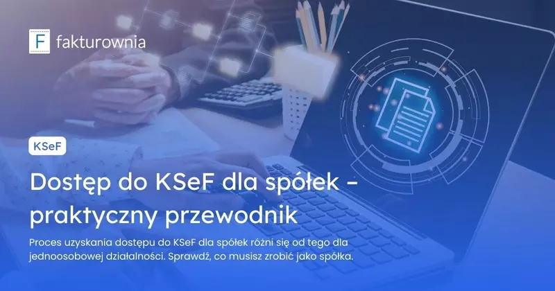 Dostęp do KSeF dla spółek – praktyczny przewodnik