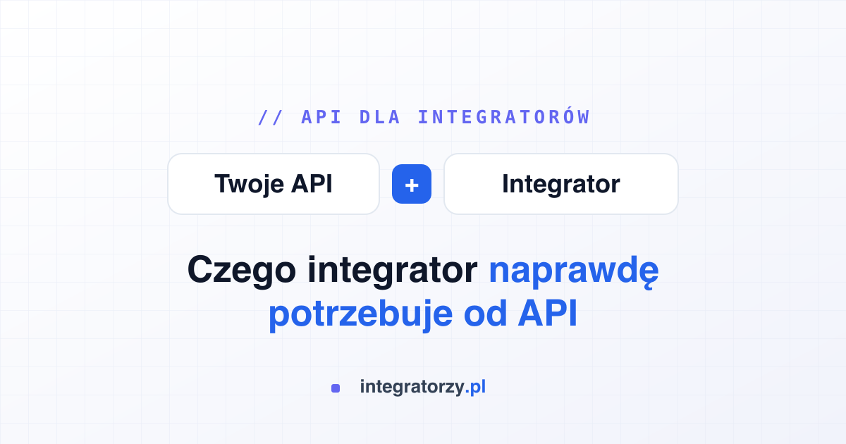 Czego integrator naprawdę potrzebuje od Twojego API