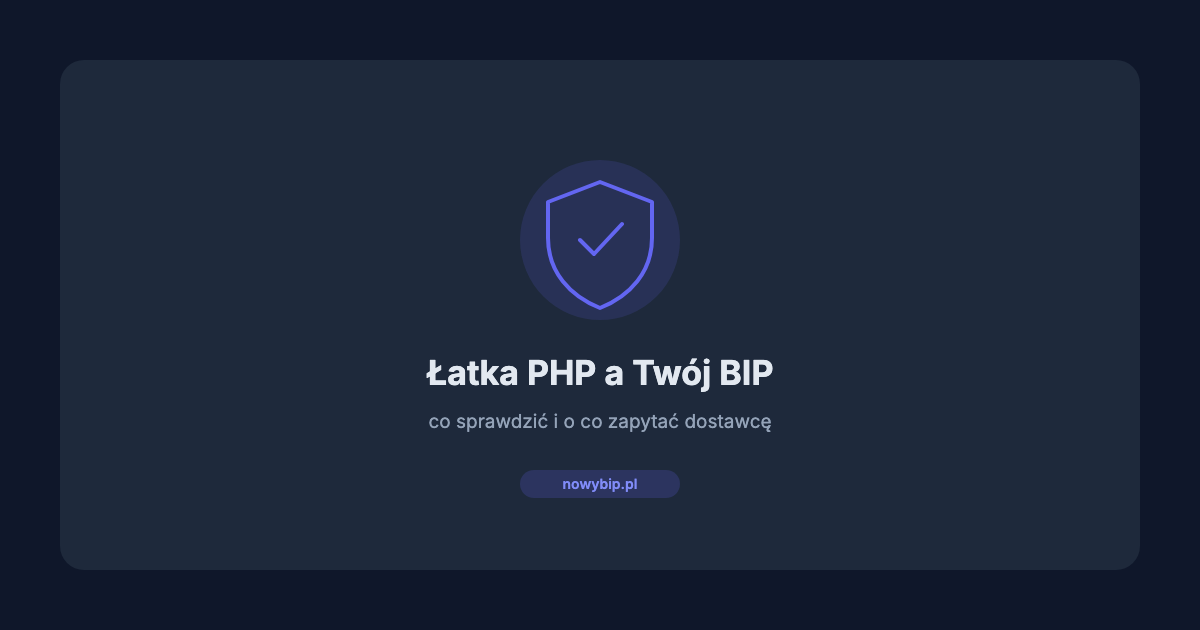 Łatka PHP a BIP. Co sprawdzić tydzień po poprawce i o co zapytać dostawcę