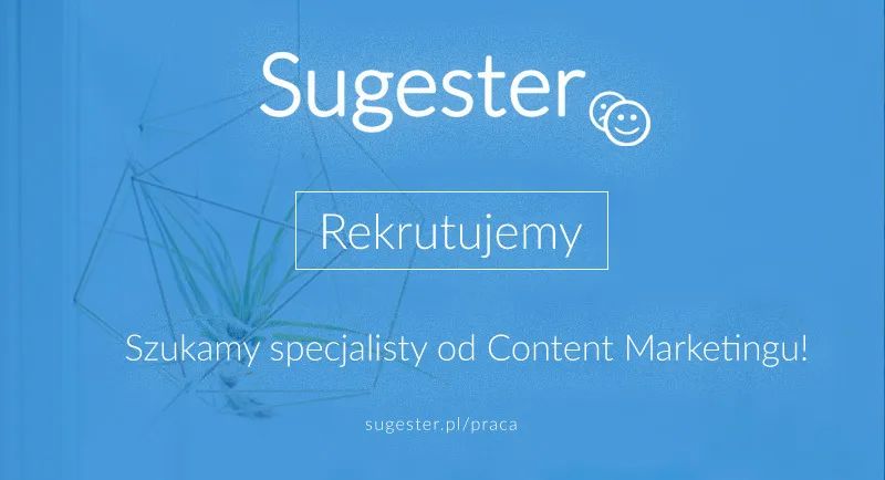 Szukamy specjalisty od Content Marketingu! / Rekrutacja zakończona 